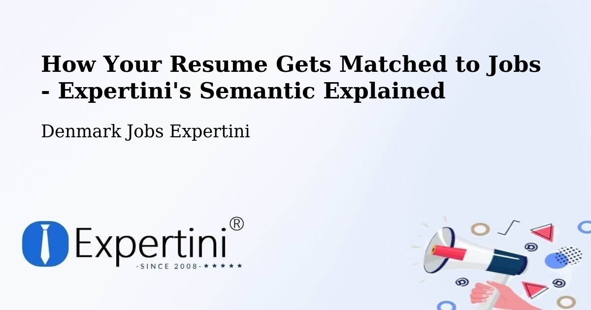 How Your Resume Gets Matched to Jobs - Expertini's Semantic Explained - Denmark Jobs Expertini